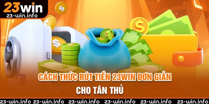 cach-thuc-rut-tien-23win-don-gian-cho-tan-thu